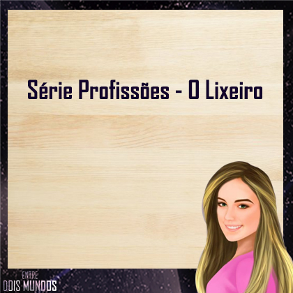 Série Profissões: O&nbsp;lixeiro
