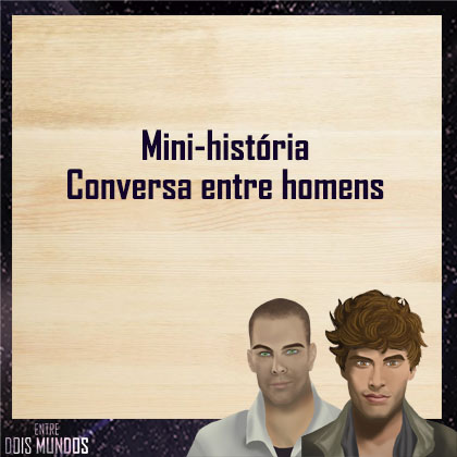 Mini-história: Conversa entre&nbsp;homens
