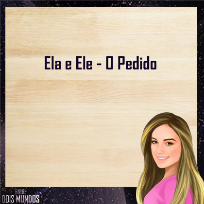 Ela e Ele – O&nbsp;pedido